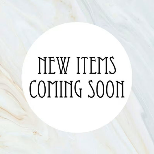 New Items Coming Soon